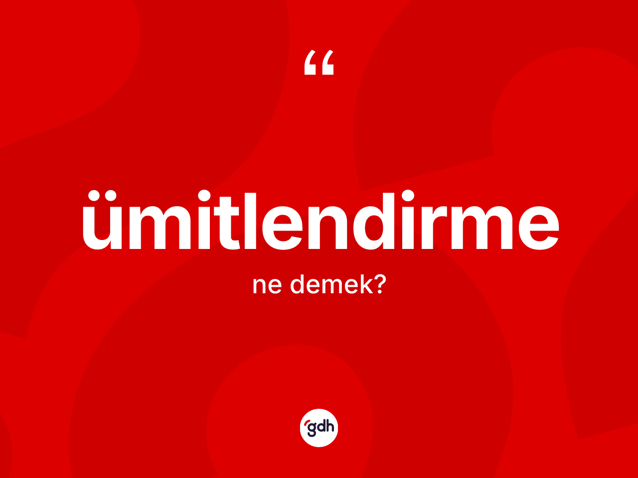 Ümitlendirme kelimesinin sözlükteki tanımı nedir? Ümitlendirmenin kısaca tanımı nedir?