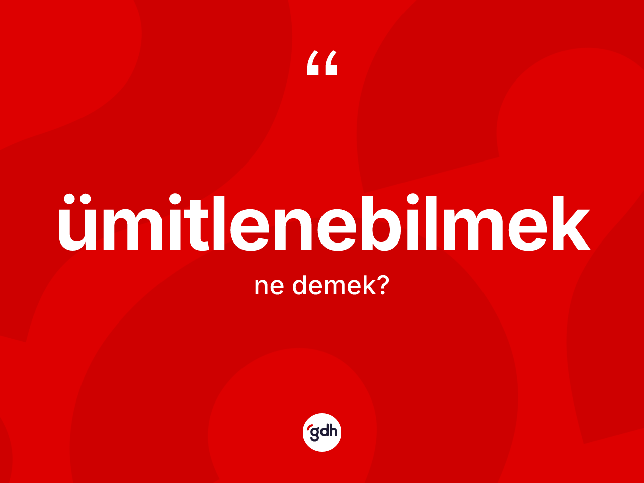 Ümitlenebilmek kelimesinin sözlükteki tanımı nedir? Ümitlenebilmeğin TDK'ya göre anlamı nedir?