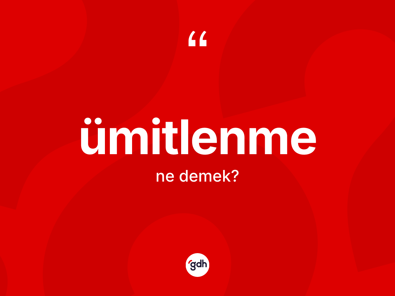 Ümitlenme kelimesinin sözlükteki tanımı nedir? Ümitlenmenin TDK'ya göre anlamı nedir?
