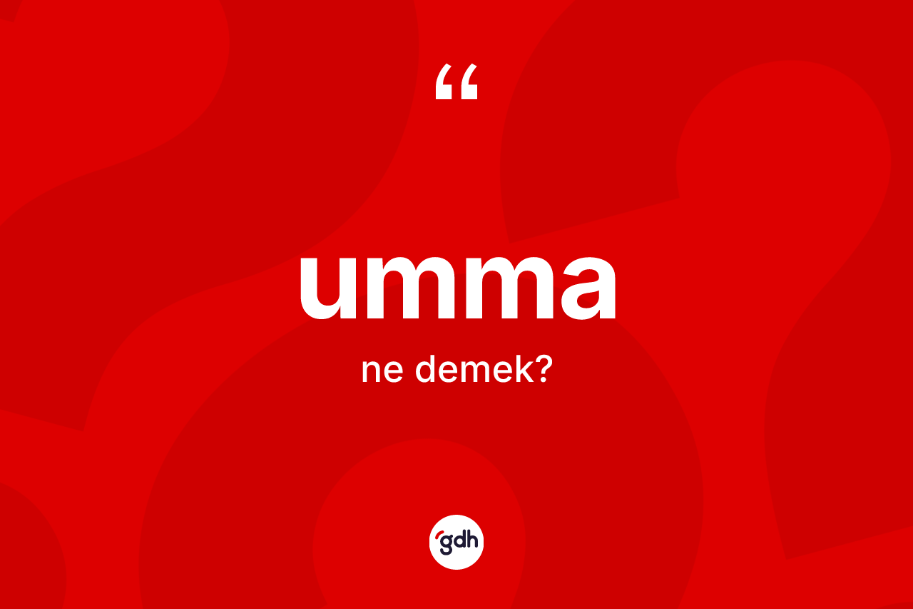 Umma kelimesinin sözlükteki tanımı nedir? Ummanın TDK'ya göre anlamı nedir?