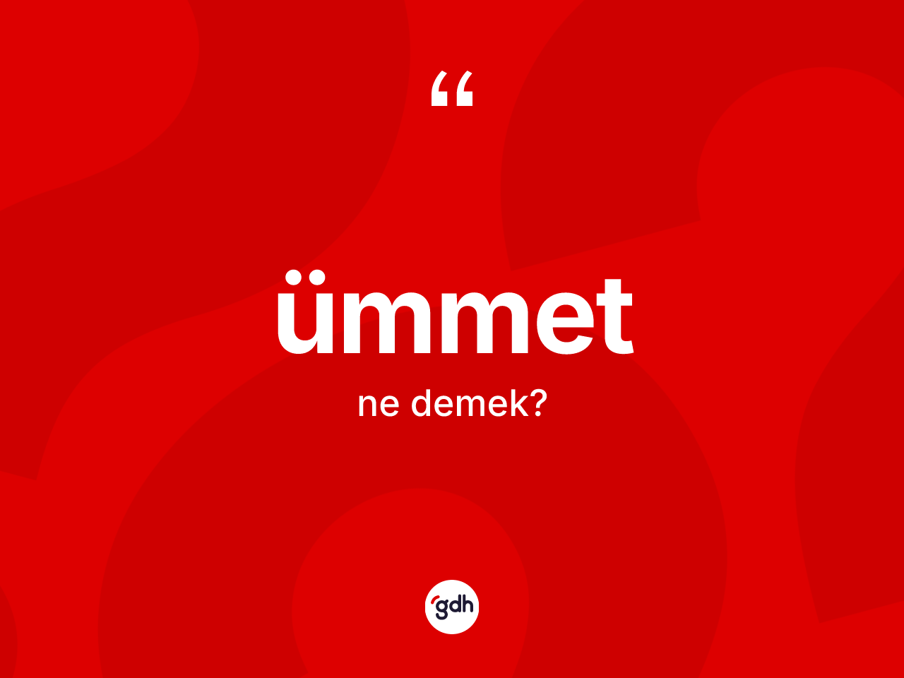 Ümmet kelimesi ne demek? Ümmetin halk arasındaki kullanımı nasıldır?