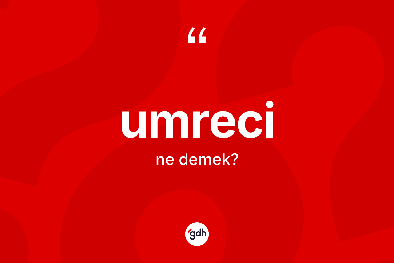 Umreci kelimesinin anlamı nedir?