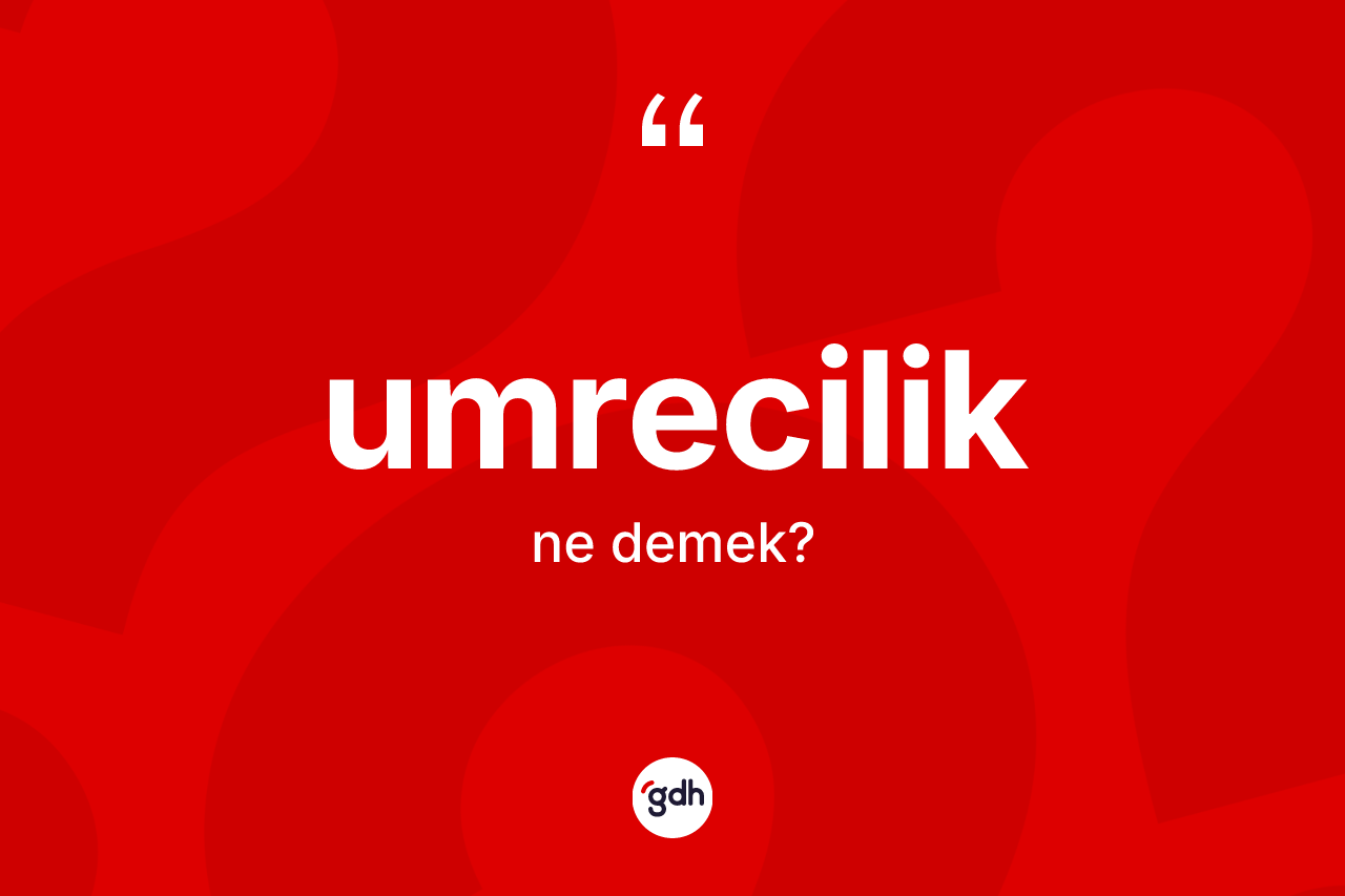 Umrecilik kelimesinin tanımı nedir?