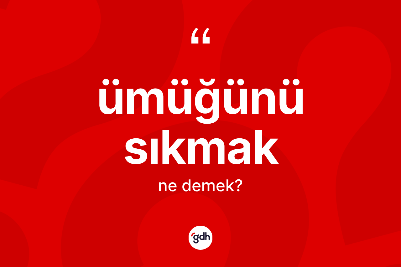 Ümüğünü sıkmak ifadesi ne anlama gelir?