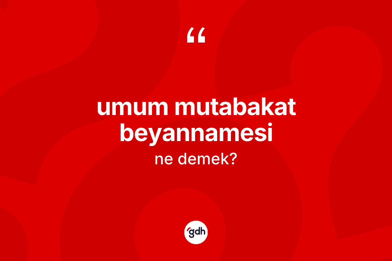 Umum mutabakat beyannamesi ne demek?