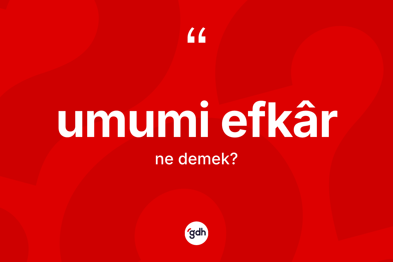 Umumi efkâr kelimesinin tanımı nedir?