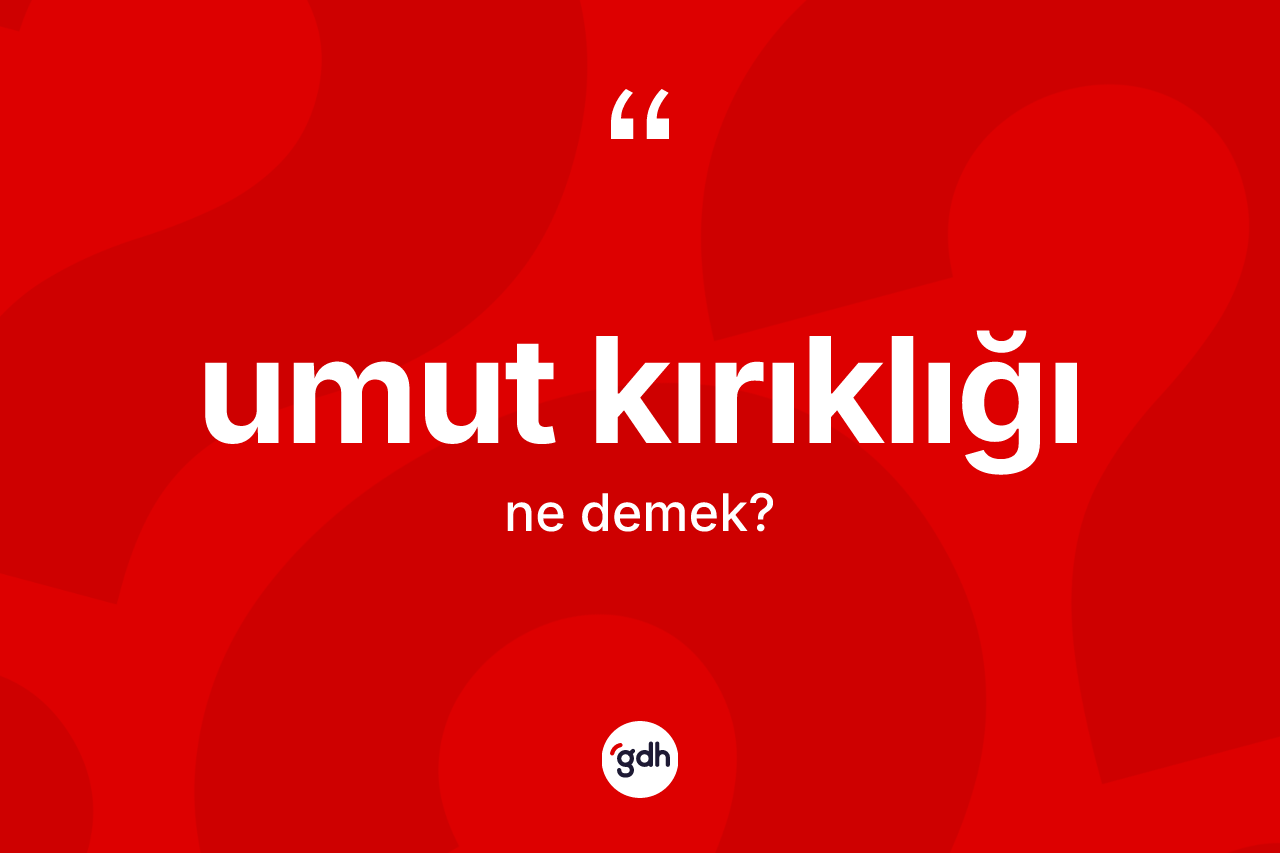 Umut kırıklığı ne demek?
