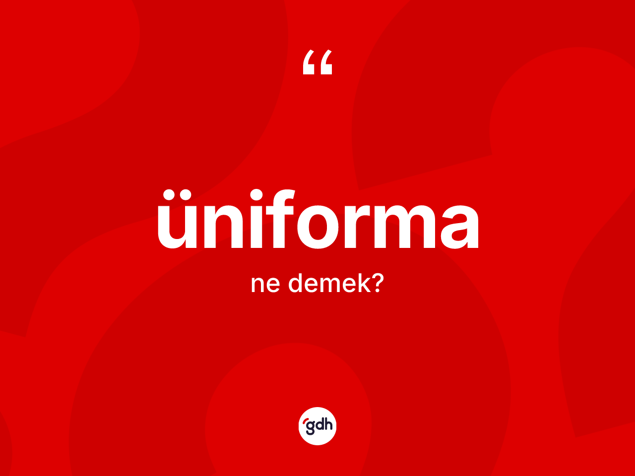 Üniforma kelimesinin anlamı nedir? Üniforma kelimesinin özellikleri nelerdir?