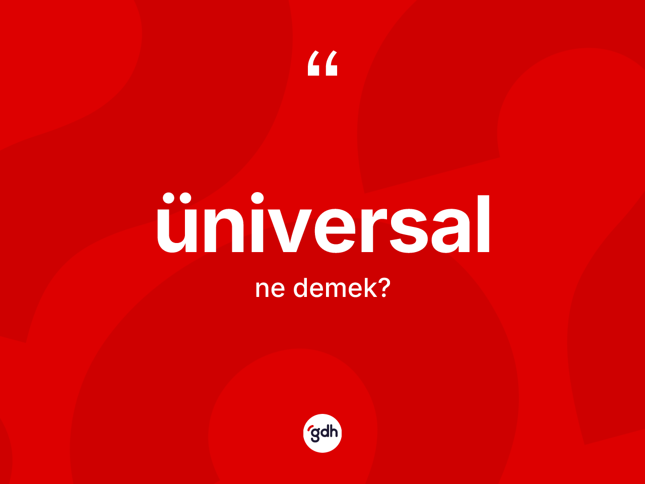 Üniversal kelimesinin tanımı nedir? Üniversalın sözlükteki anlamı nedir?