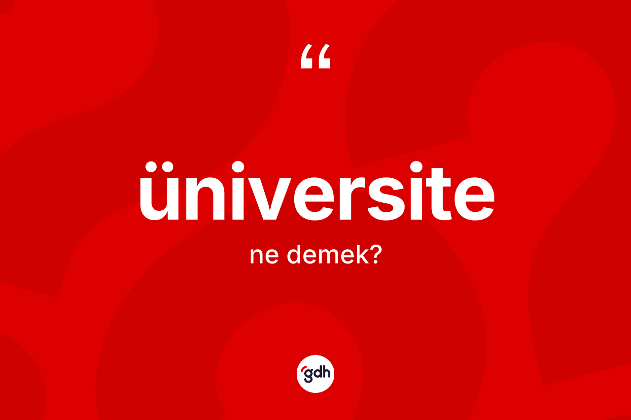 Üniversite ne demek? Üniversitenin kısaca tanımı nedir?