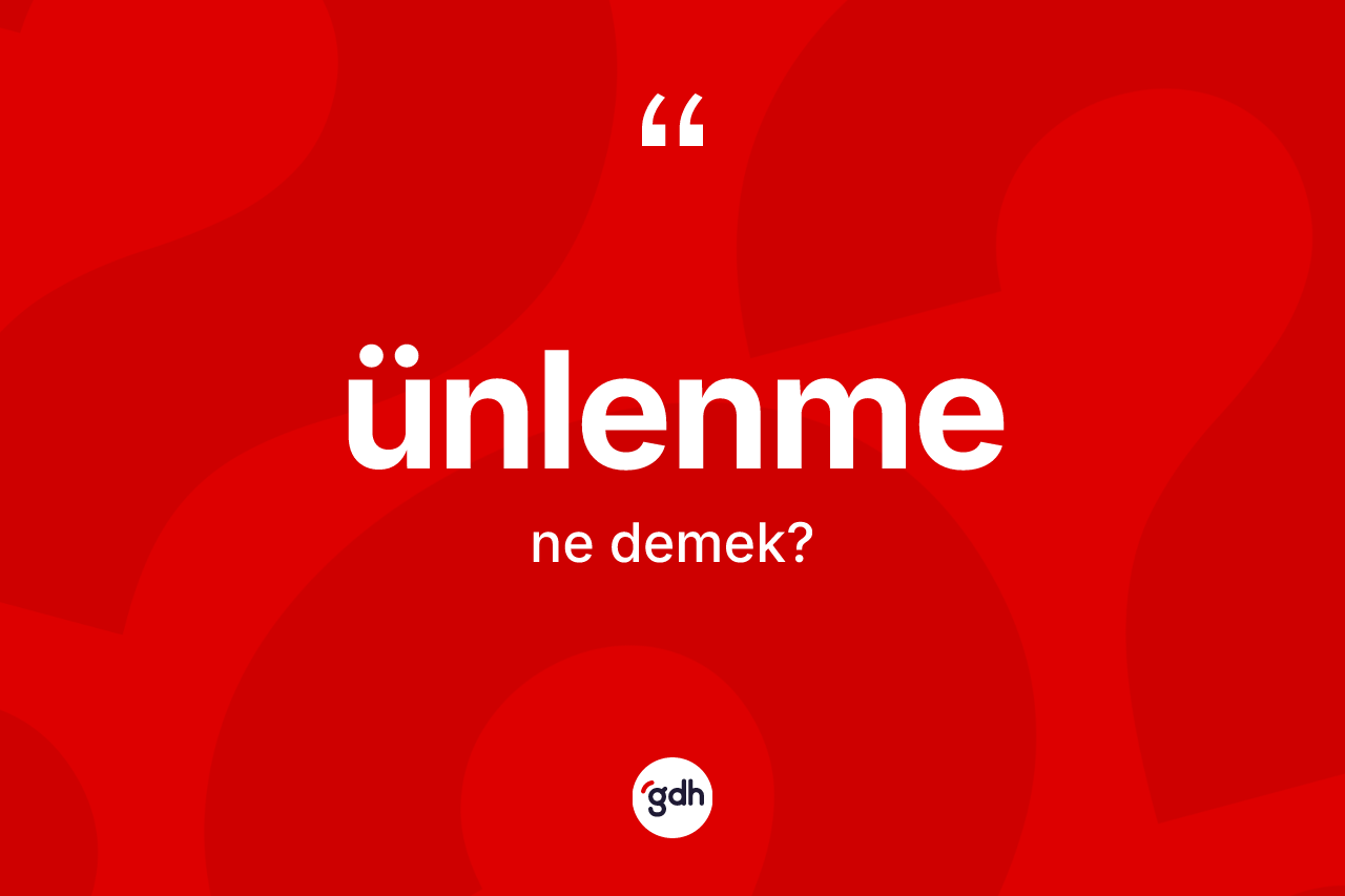 Ünlenme ne demek?