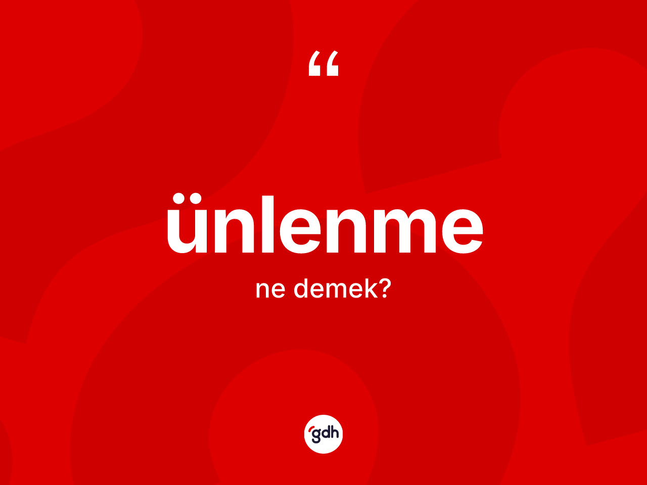Ünlenme ne demek? Ünlenmenin TDK'ya göre anlamı nedir?