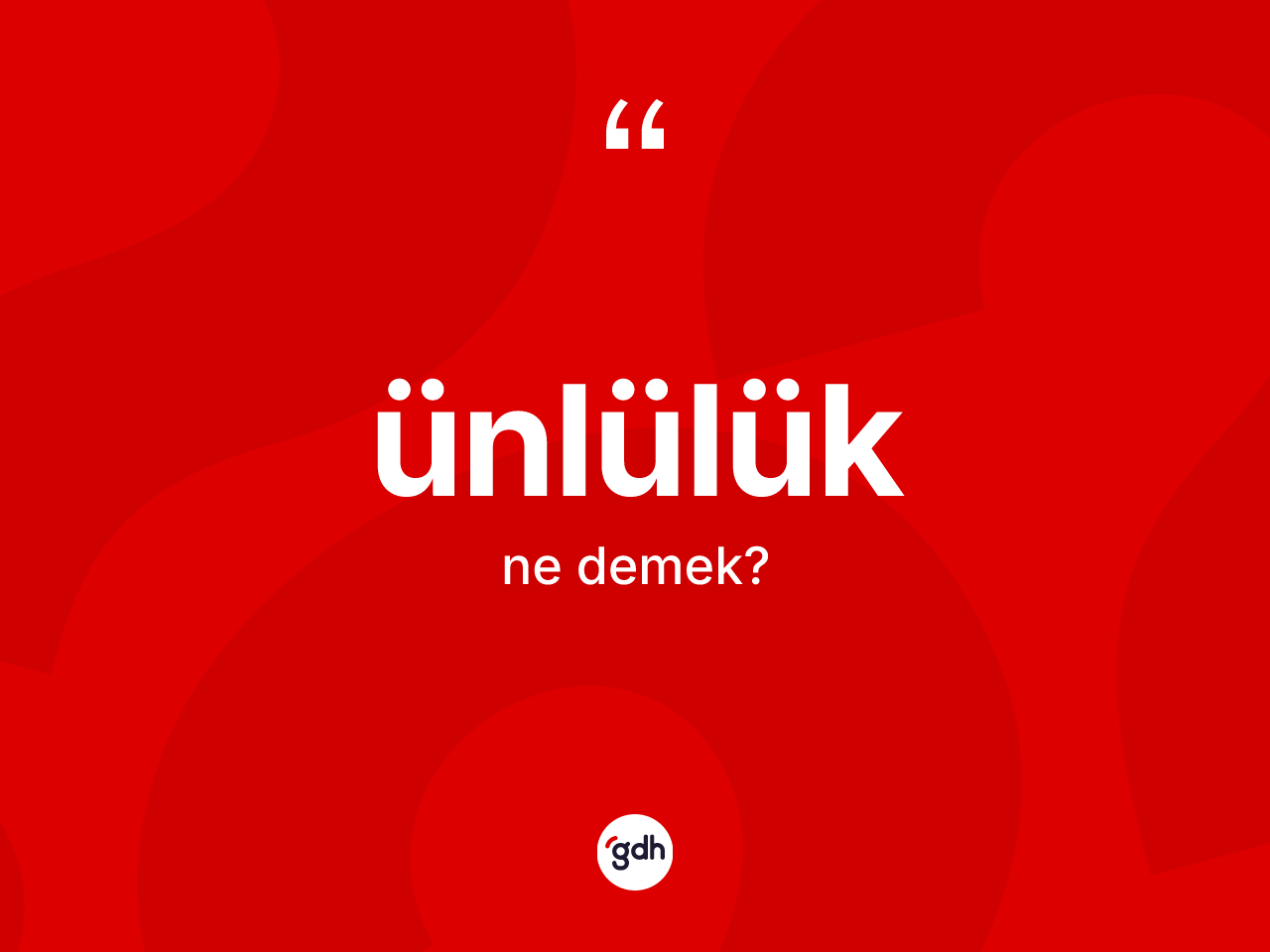 Ünlülük kelimesi ne anlama gelir? Ünlülük kelimesinin özellikleri nelerdir?