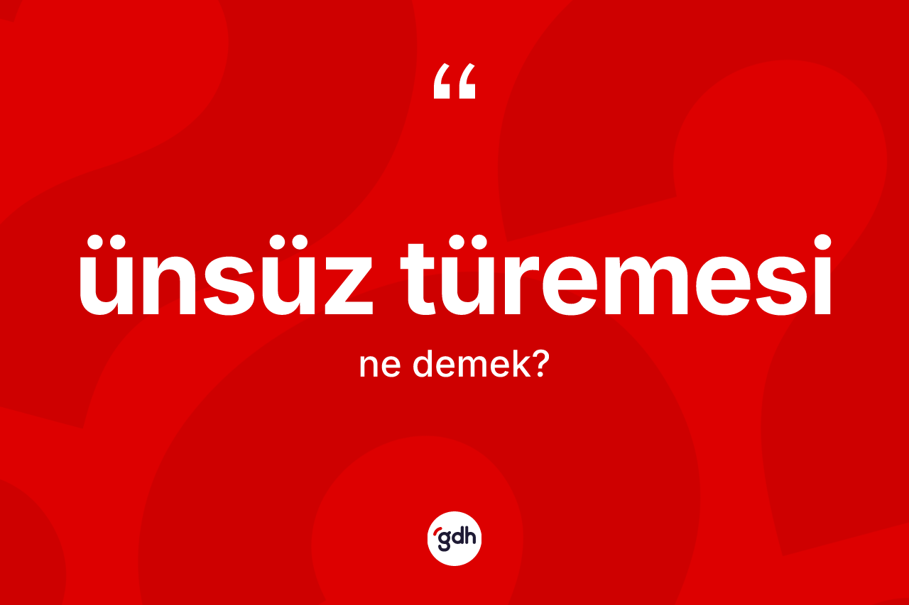 Ünsüz türemesi kelimesinin anlamı nedir?