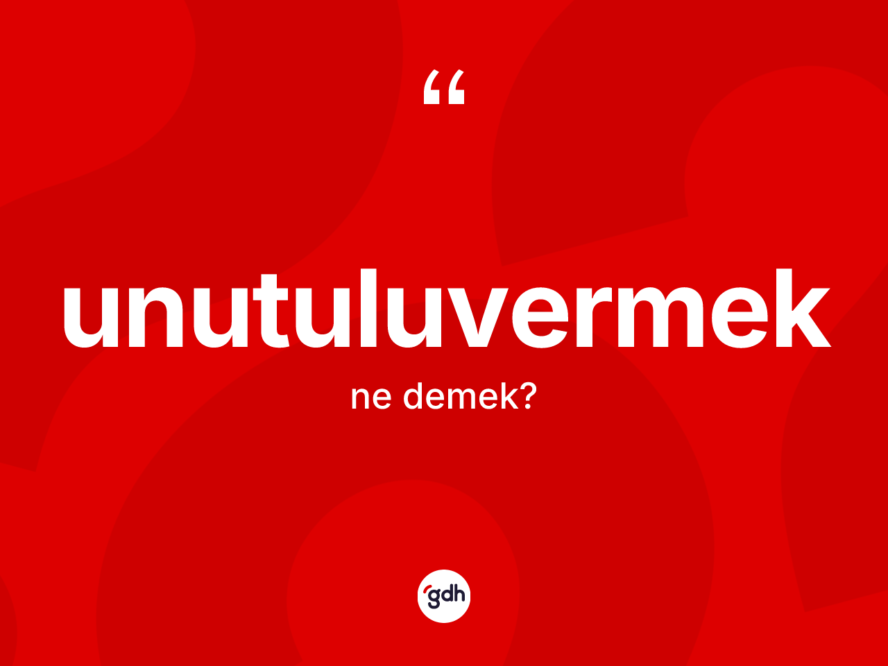 Unutuluvermek kelimesi nedir? Unutuluvermek kelimesinin özellikleri nelerdir?