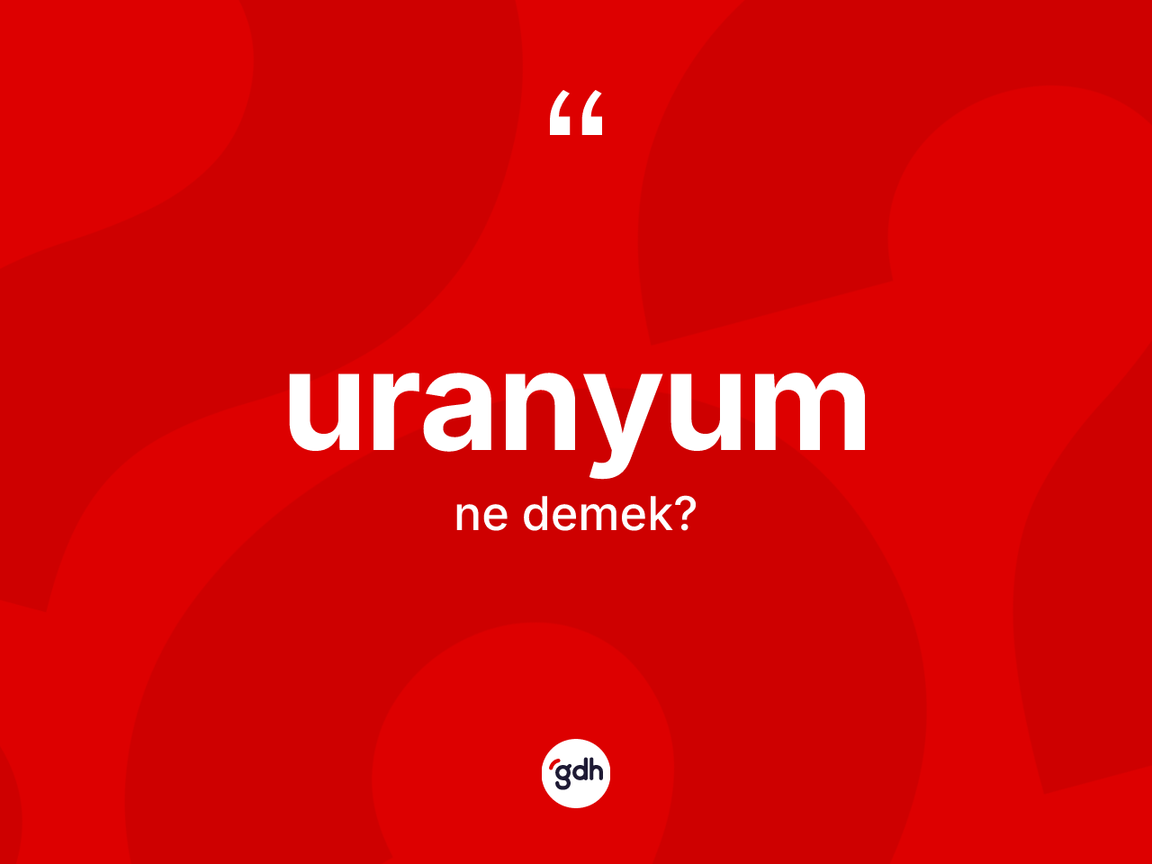 Uranyum kelimesinin anlamı nedir? Uranyum kelimesinin kaç farklı anlamı var?