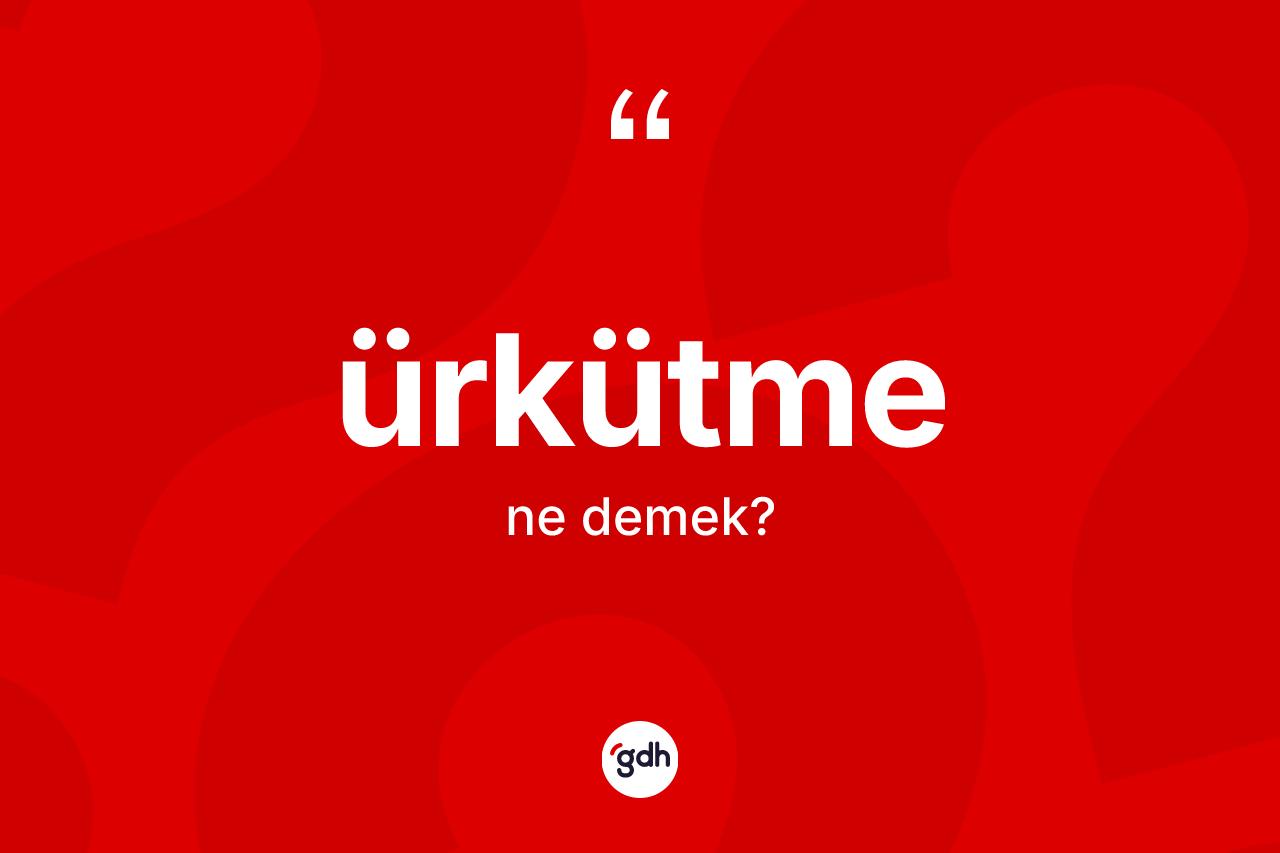 Ürkütme kelimesi ne demek?