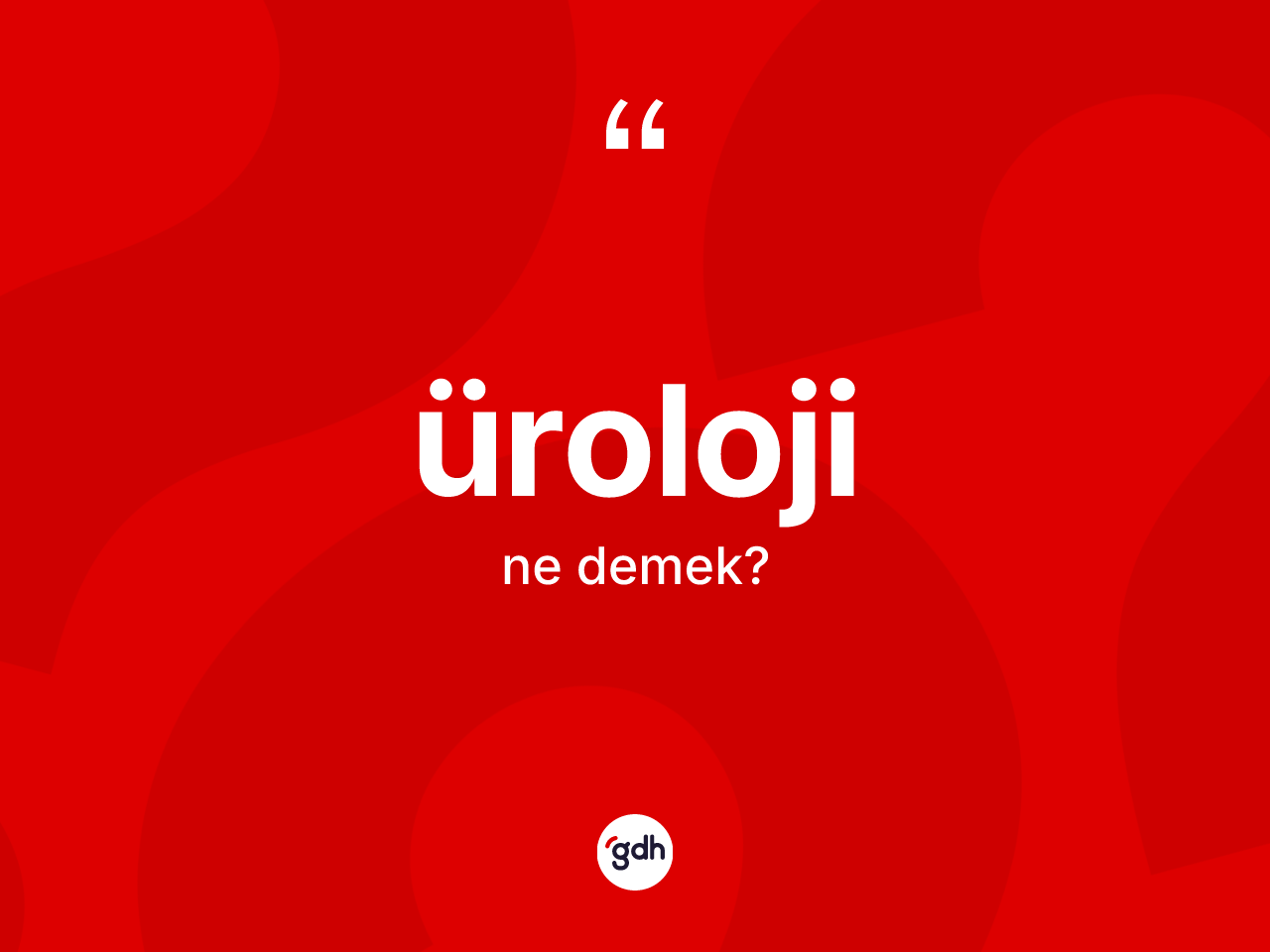 Üroloji kelimesinin tanımı nedir? Ürolojinin halk arasındaki kullanımı nasıldır?