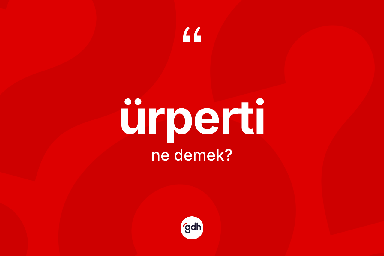 Ürperti kelimesinin tanımı nedir?