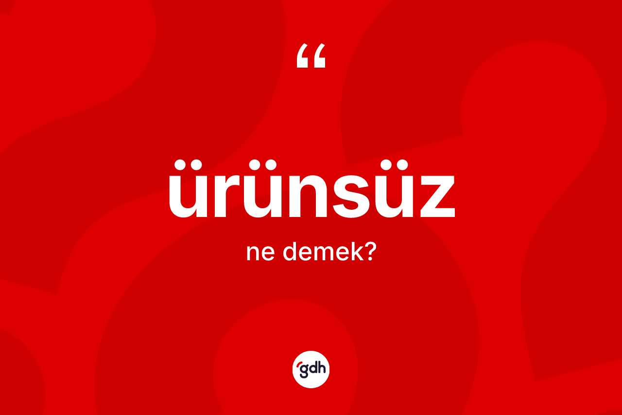 Ürünsüz kelimesi nedir?