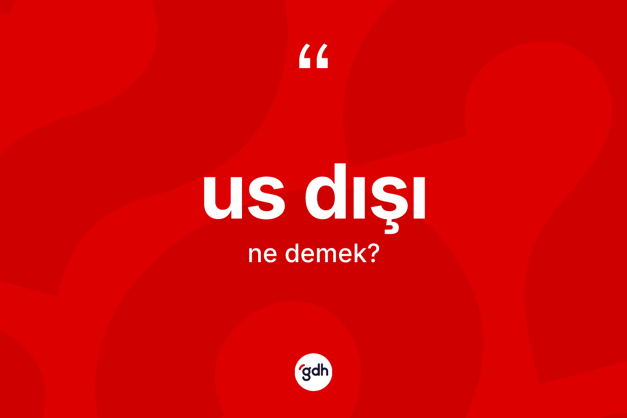 Us dışı nedir?