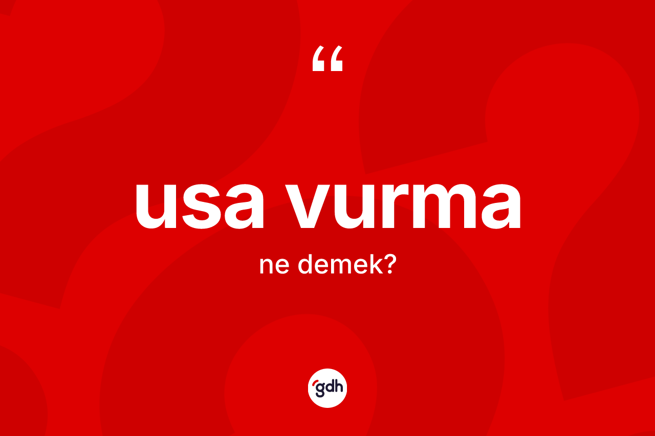 Usa vurma ne anlama gelir?