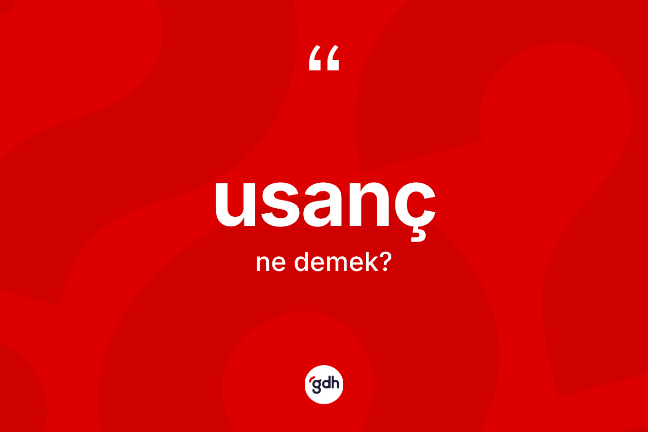 Usanç kelimesinin sözlükteki tanımı nedir?