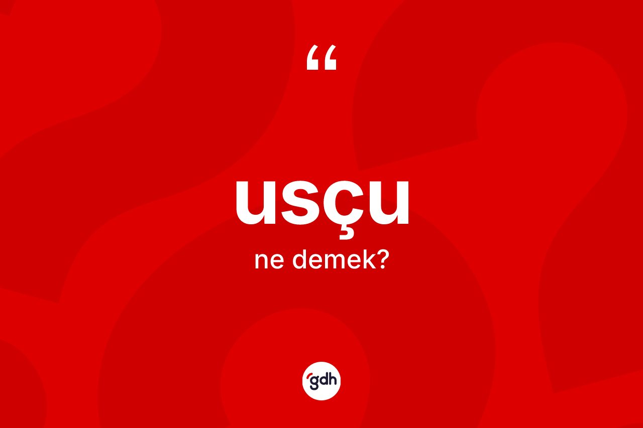 Usçu kelimesi nedir?