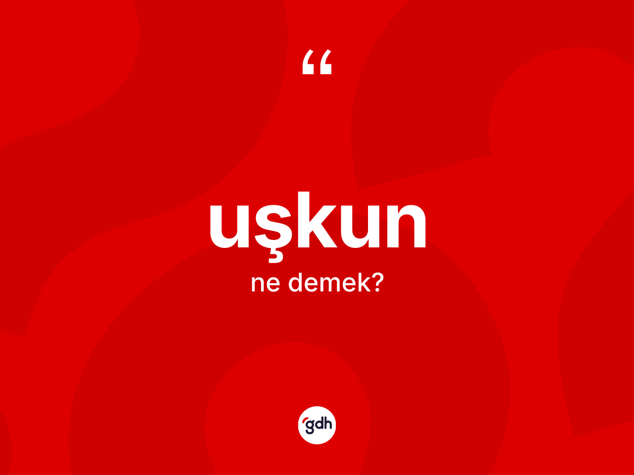 Uşkun ne demek? Uşkun kelimesinin TDK anlamı nedir?