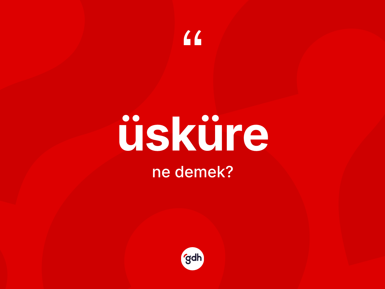 Üsküre kelimesinin tanımı nedir? Üsküre kelimesinin kaç farklı anlamı var?