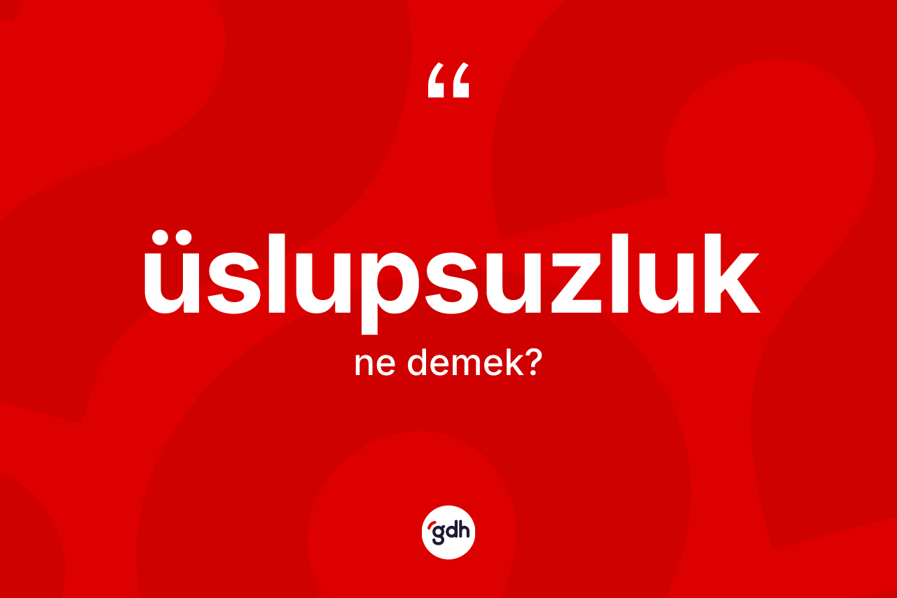 Üslupsuzluk kelimesi nedir? Üslupsuzluğun kısaca tanımı nedir?