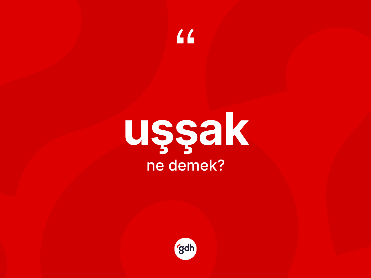 Uşşak nedir? Uşşak kelimesinin kaç farklı anlamı var?
