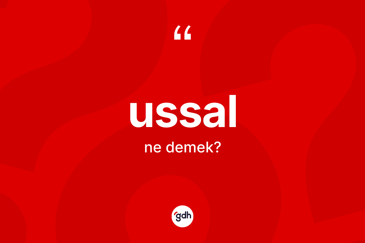 Ussal ne anlama gelir?