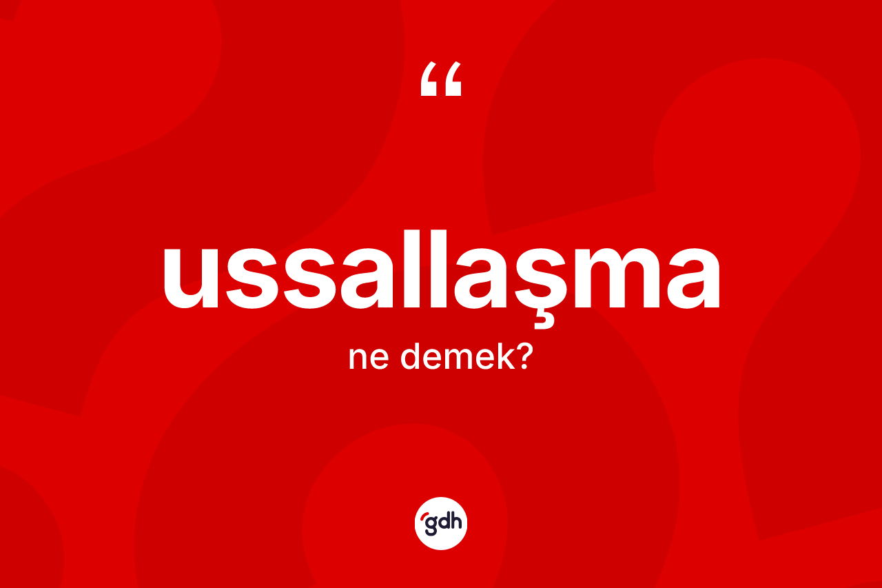 Ussallaşma nedir?