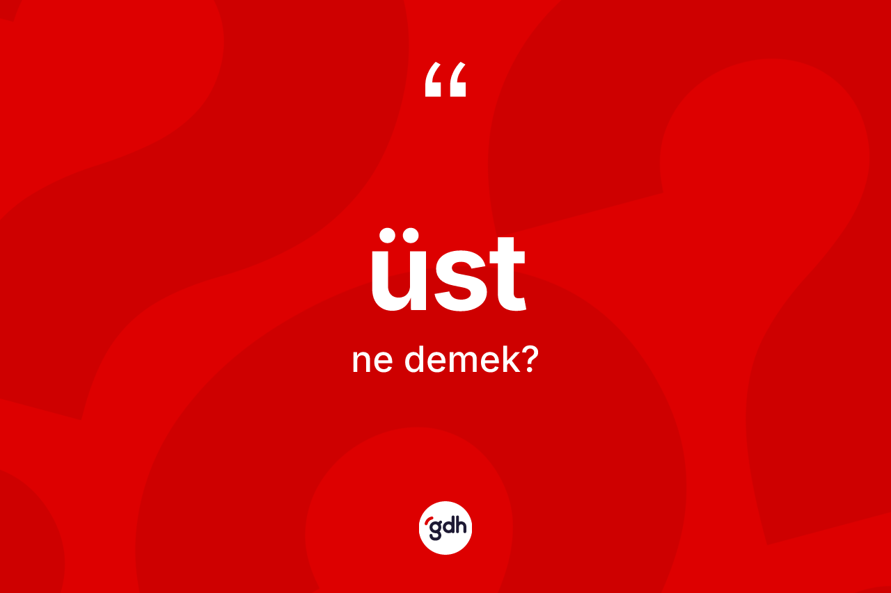 Üst kelimesinin tanımı nedir?