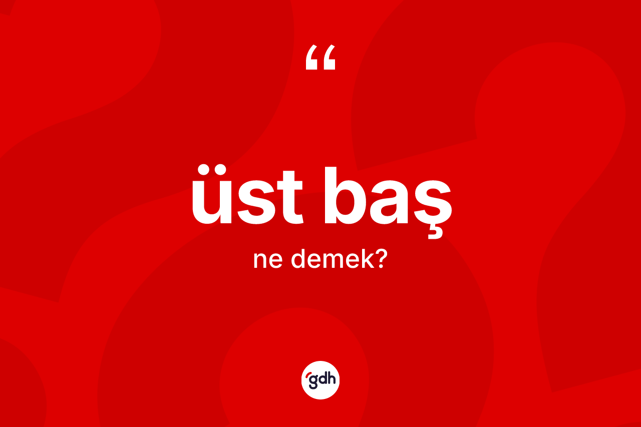 Üst baş ne demek?