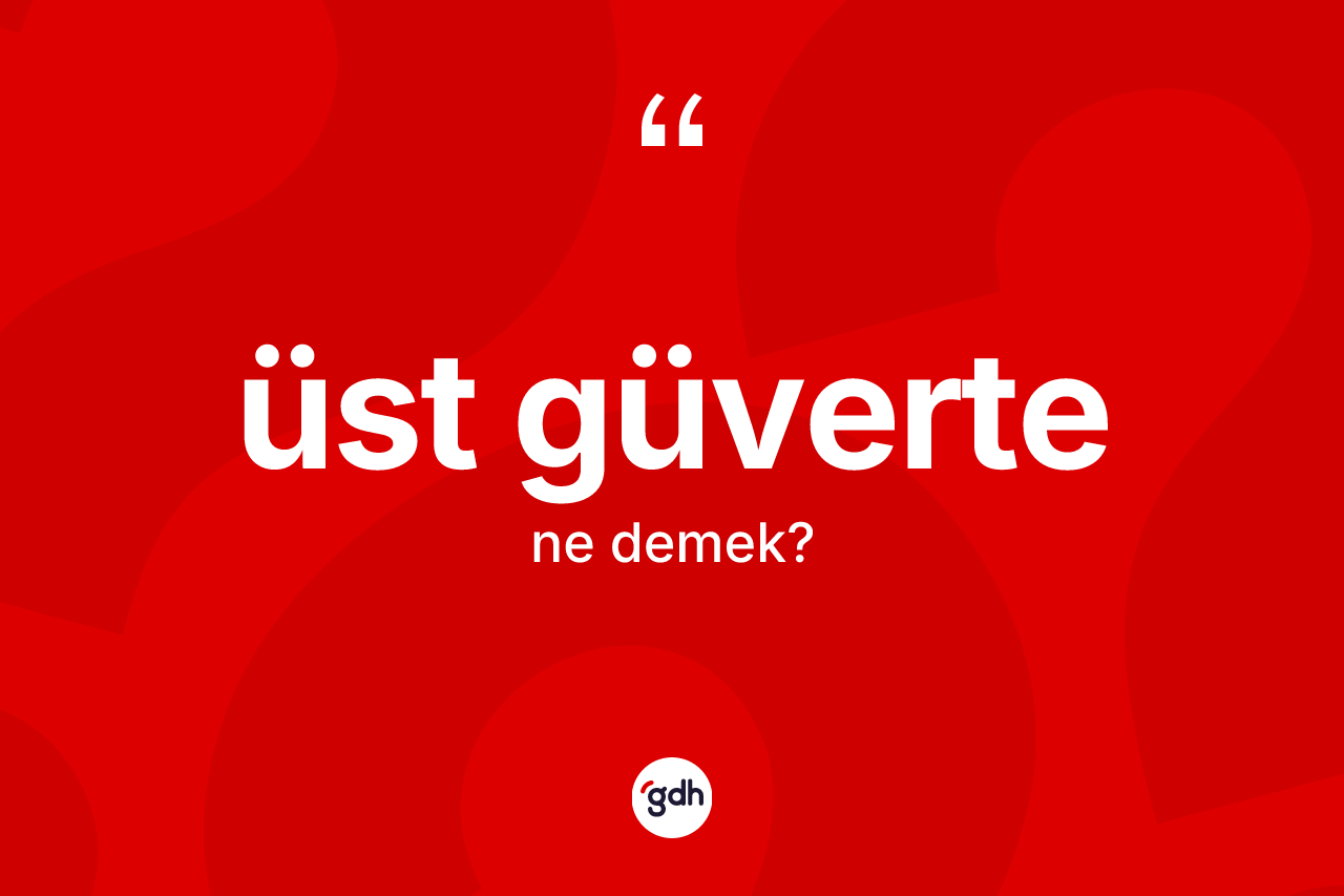 Üst güverte kelimesinin anlamı nedir?