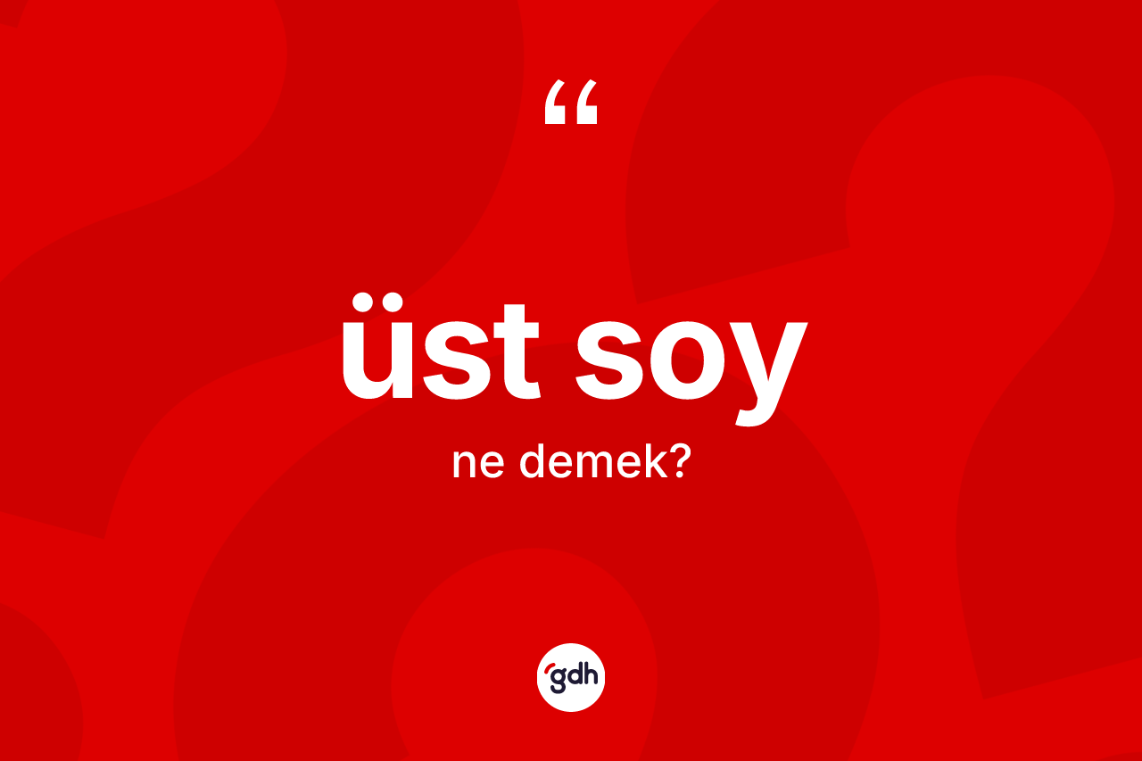 Üst soy kelimesinin sözlükteki tanımı nedir?