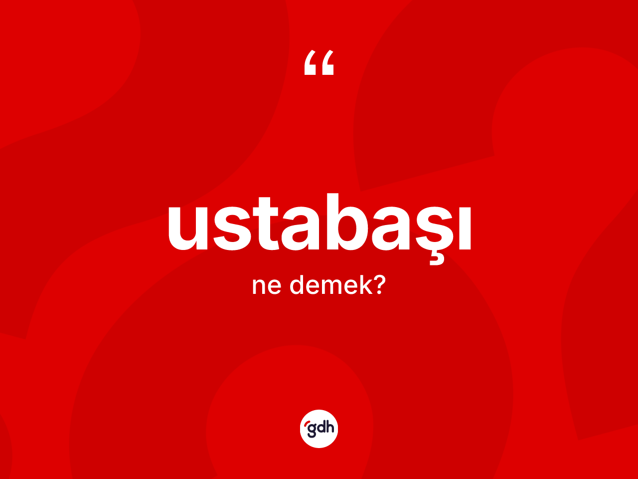 Ustabaşı kelimesinin tanımı nedir? Ustabaşı kelimesinin TDK'ya göre açıklaması nedir?