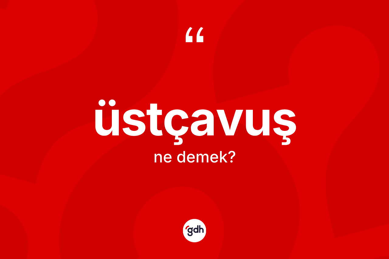 Üstçavuş kelimesinin sözlükteki tanımı nedir?