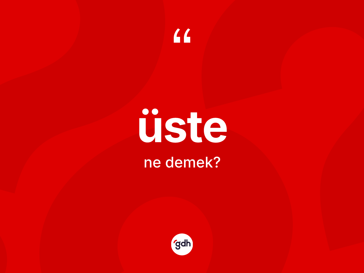 Üste ne demek? Üstenin TDK'ya göre anlamı nedir?