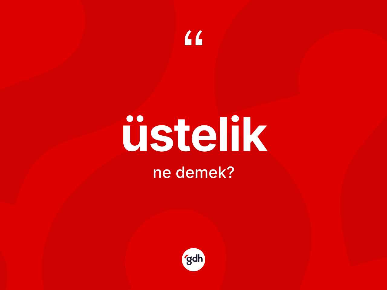 Üstelik kelimesinin anlamı nedir? Üstelik kelimesinin kaç farklı anlamı var?