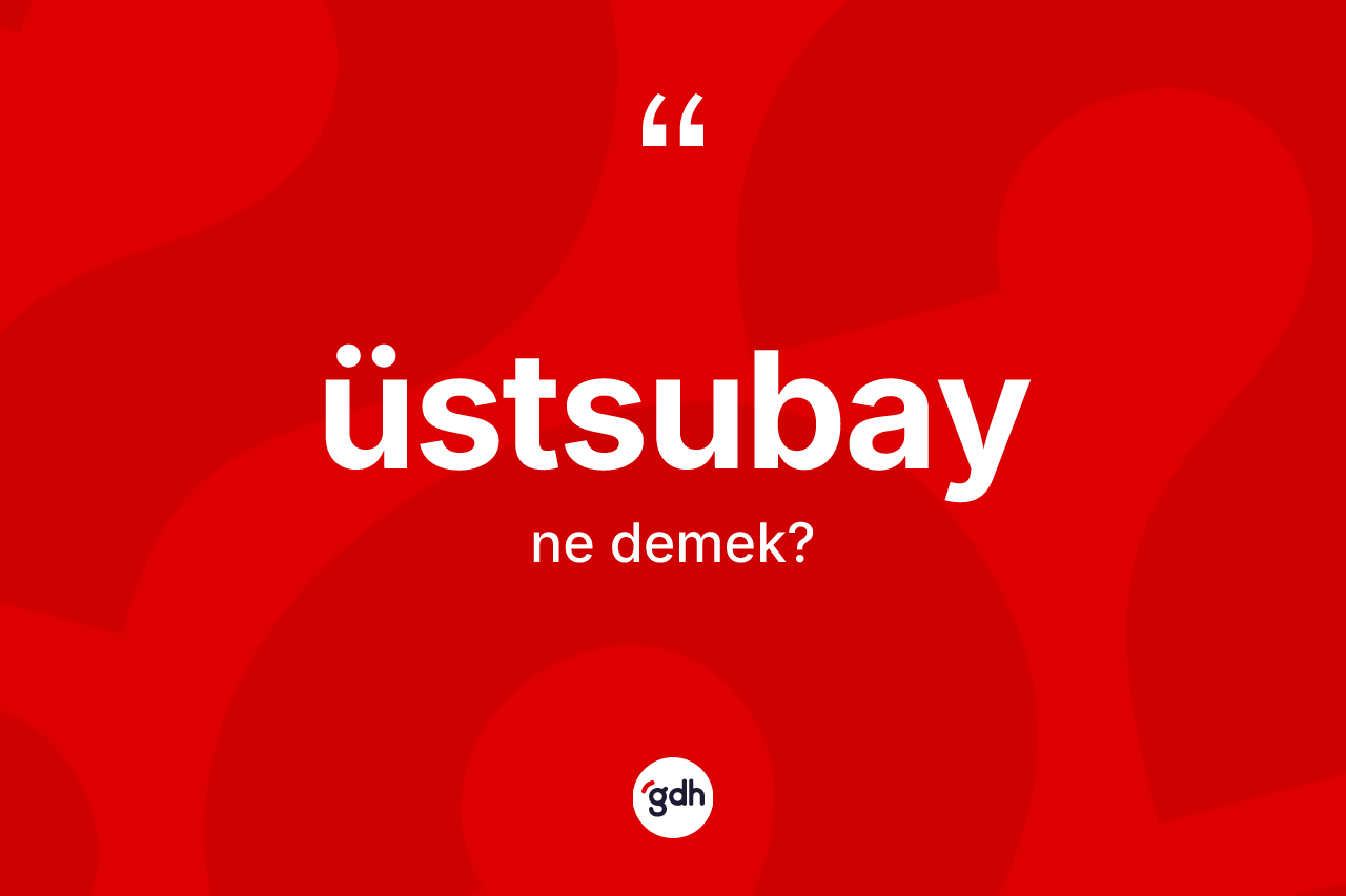Üstsubay kelimesinin sözlükteki tanımı nedir?
