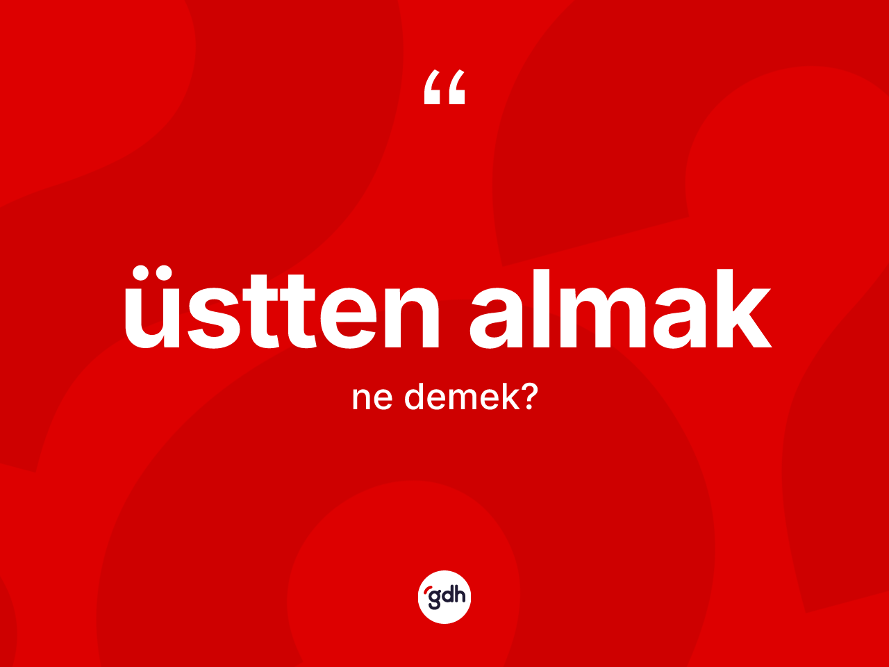 Üstten almak ifadesi nedir? Üstten almak sözü hangi durumlarda kullanılır?