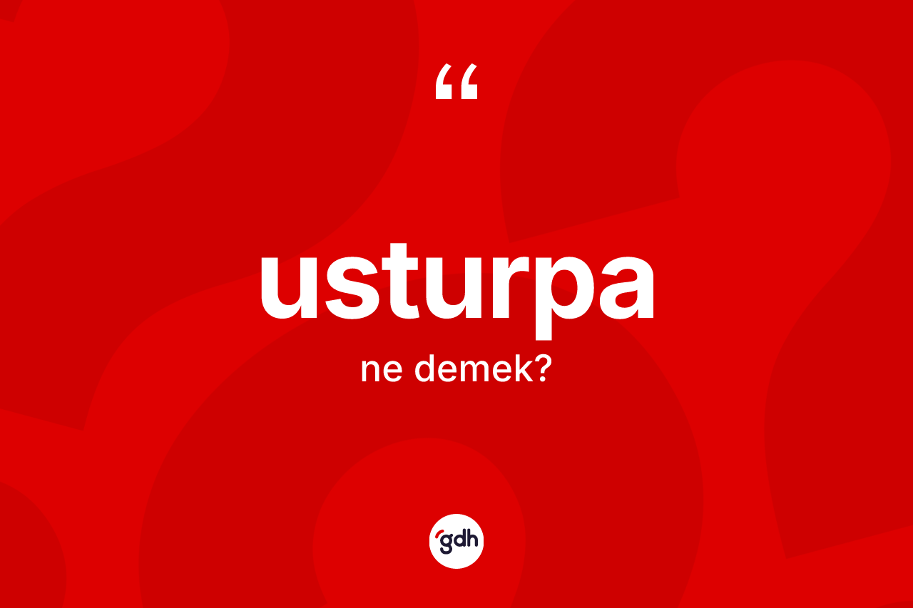 Usturpa nedir?