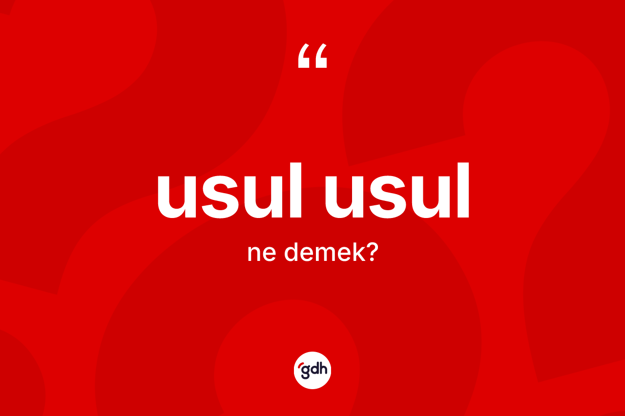 Usul usul nedir? Usul usulun TDK'ya göre anlamı nedir?