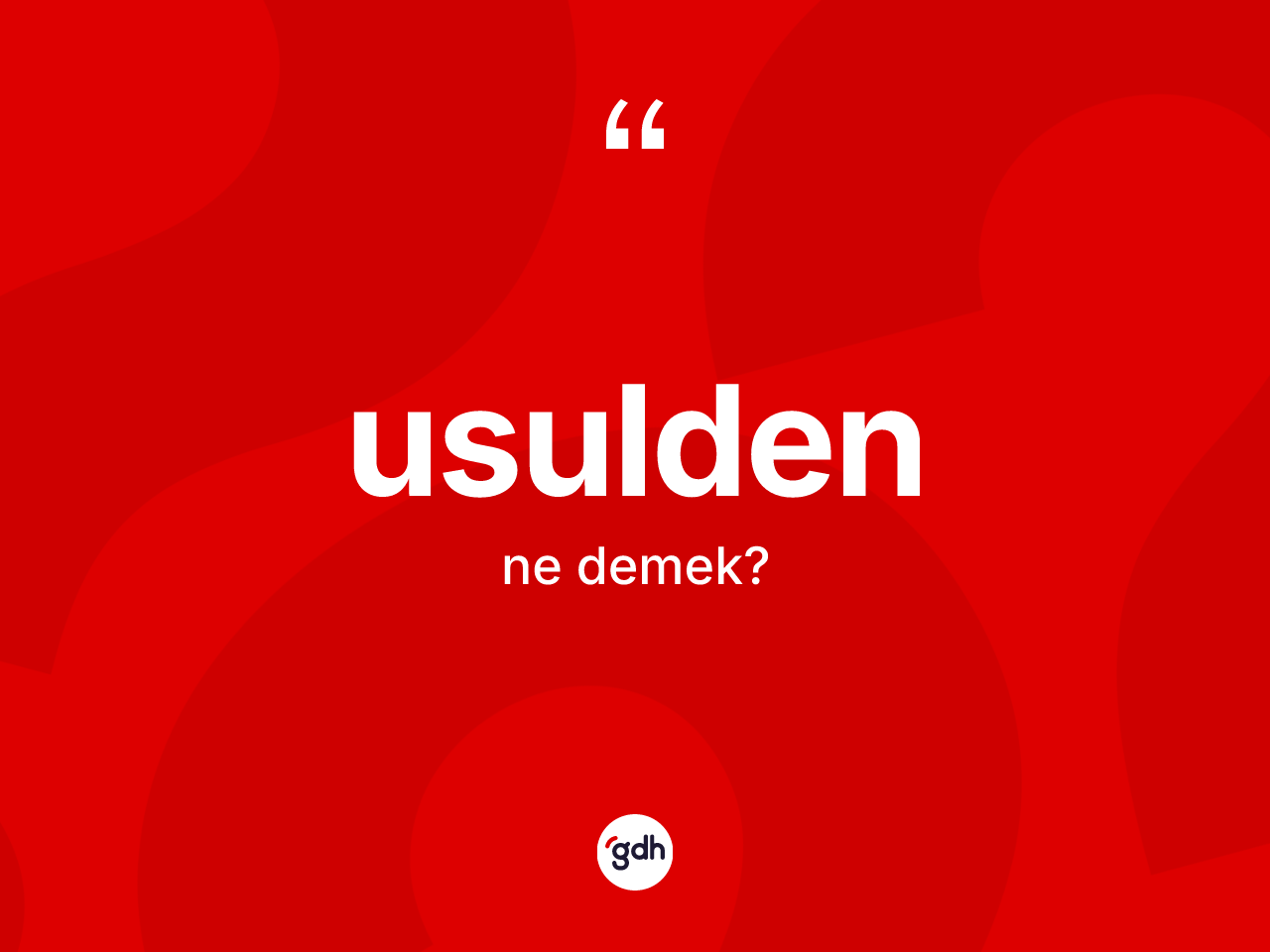 Usulden kelimesinin tanımı nedir? Usuldenin TDK'ya göre anlamı nedir?