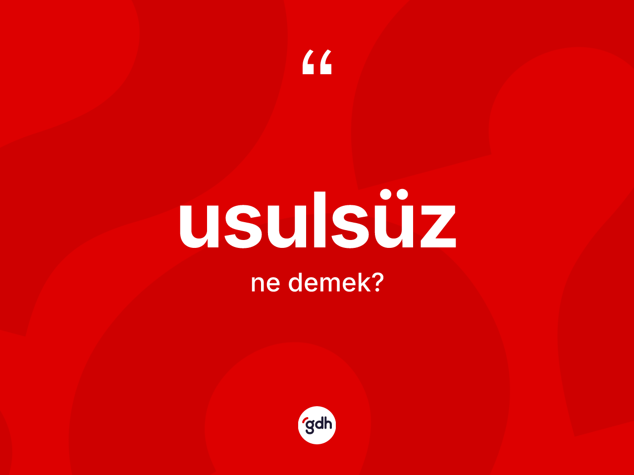 Usulsüz kelimesinin tanımı nedir? Usulsüzün kısaca tanımı nedir?