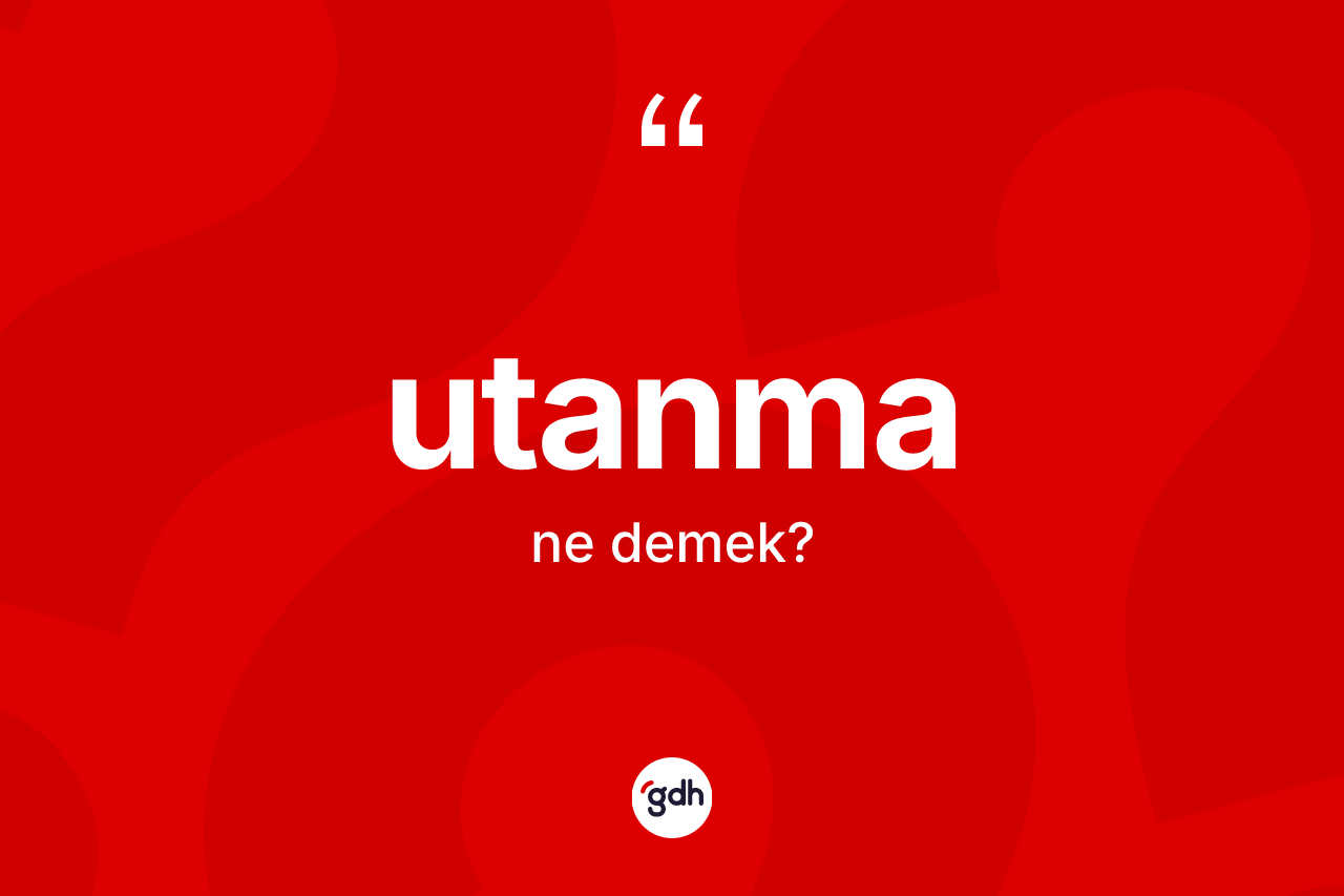 Utanma kelimesinin anlamı nedir?
