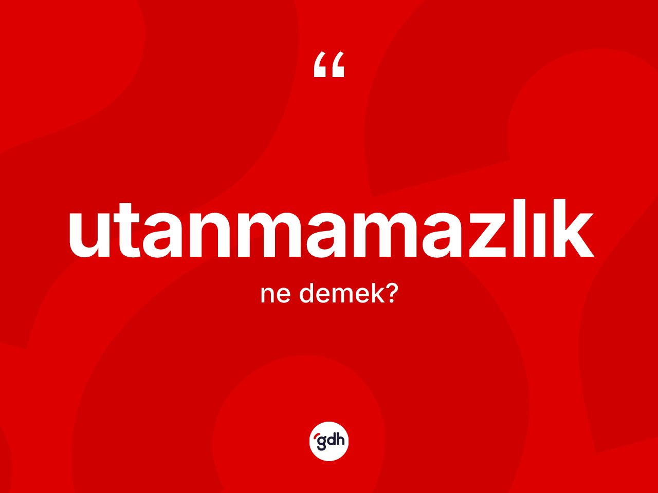 Utanmamazlık kelimesi nedir? Utanmamazlık kelimesinin TDK anlamı nedir?